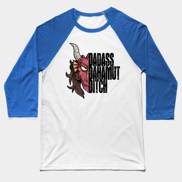 Badass Bahamut Bitch Baseball T-Shirt by Dumb Dragons Productions Store
